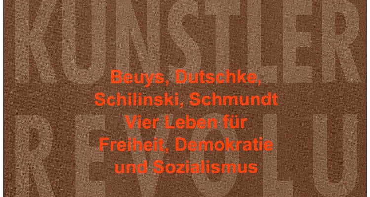 Denker, Künstler, Revolutionäre - Beuys, Dutschke, Schilinski, Schmundt